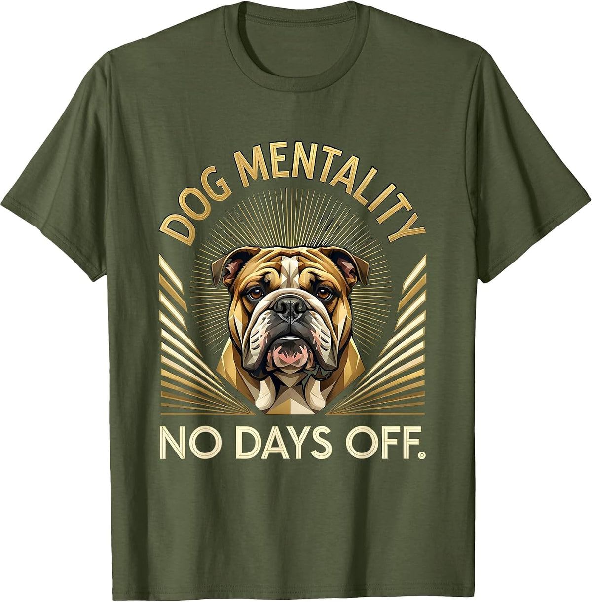 I Got That Dog In Me No Days Off Mentality T-Shirt - Olive Green