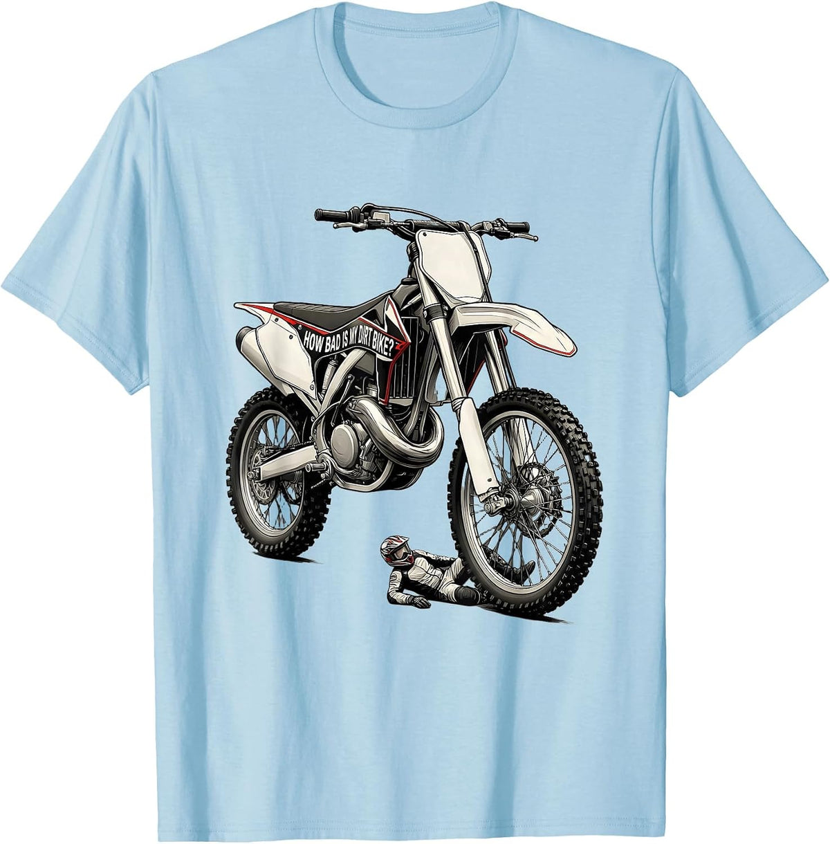 Men's How Bad Is My Dirt Bike Funny Motocross Rider Gift T-Shirt - Baby Blue