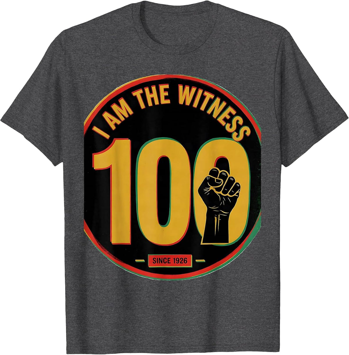 I Am The Witness Since 1926 Centennial Black History Month T-Shirt - Dark Heather Grey