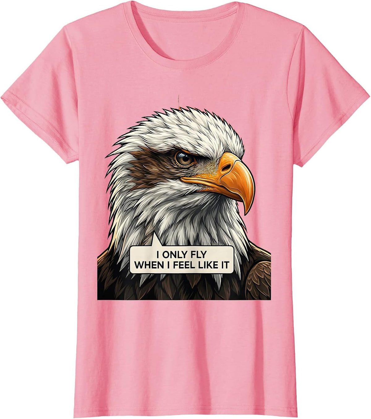 Women's I Only Fly When I Feel Like It Funny Bald Eagle Bird Lover T-Shirt - Pink