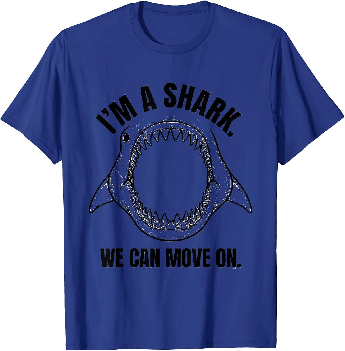 I'm A Shark We Can Move On Funny Shark Lover Halloween T-Shirt - Royal Blue