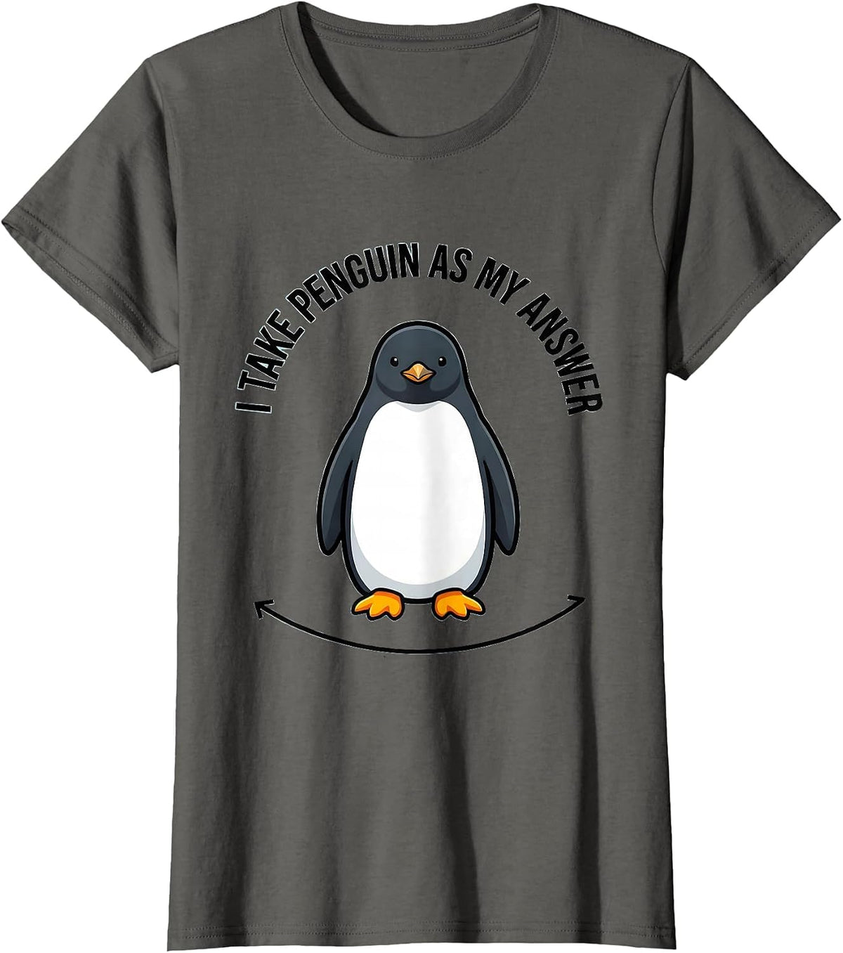 Women's I Take Penguin As My Answer Funny Penguin Lover Animal Humor T-Shirt - Asphalt Grey