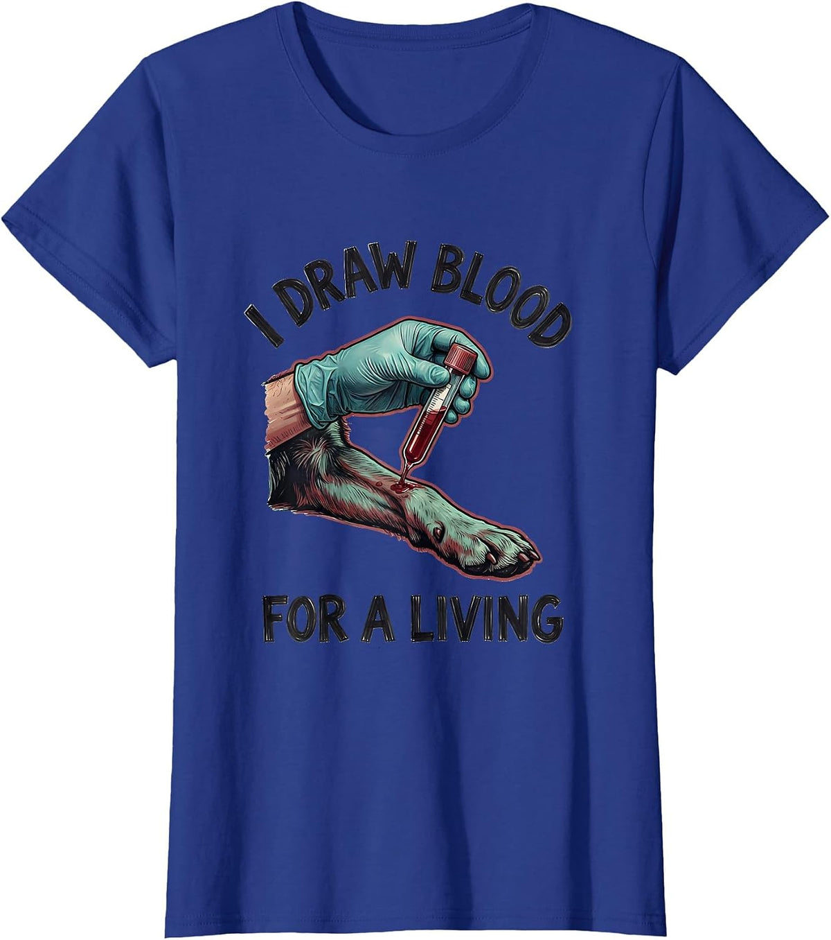 Women's I Draw Blood For A Living Funny Vet Tech Veterinary T-Shirt - Royal Blue