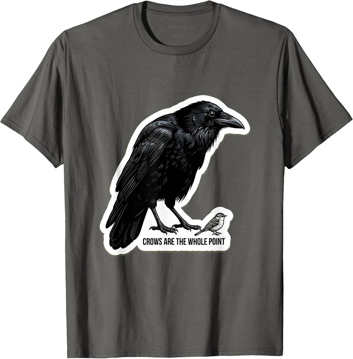 Crows Are The Whole Point Dark Humor Crow Lover Bird T-Shirt - Asphalt Grey