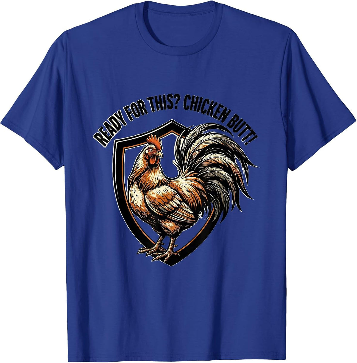 Ready For This? Chicken Butt Funny Chicken Lover Humor T-Shirt - Royal Blue