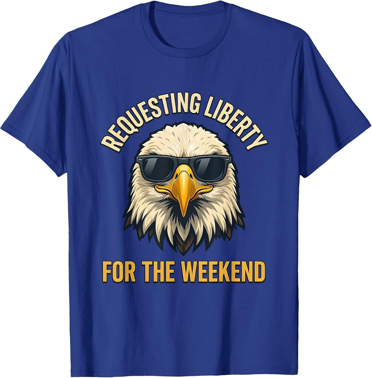 Requesting Liberty For The Weekend Funny Bald Eagle Mascot T-Shirt - Royal Blue