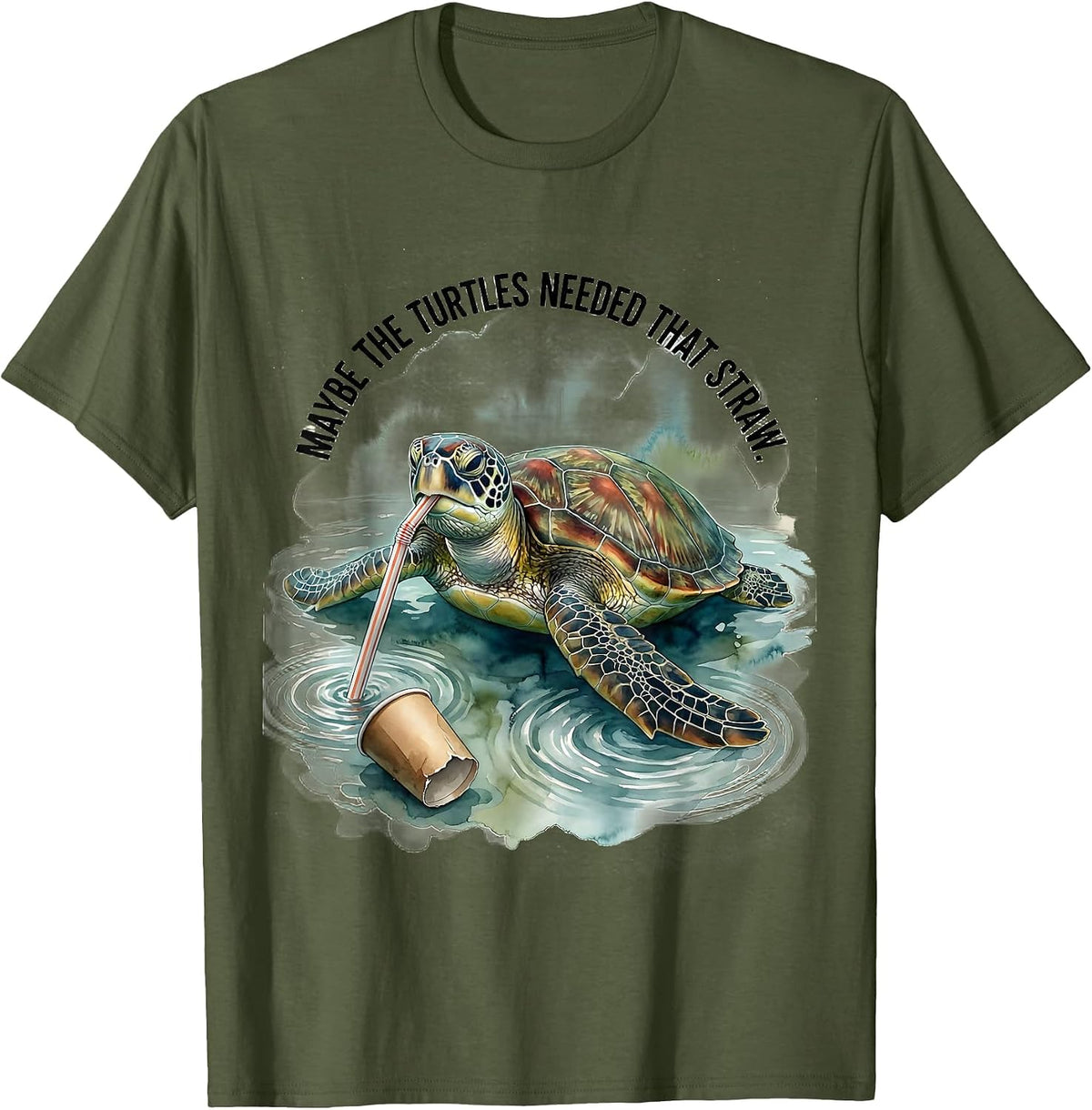 Maybe The Turtles Needed That Straw Funny Sea Turtle Plastic T-Shirt - Olive Green