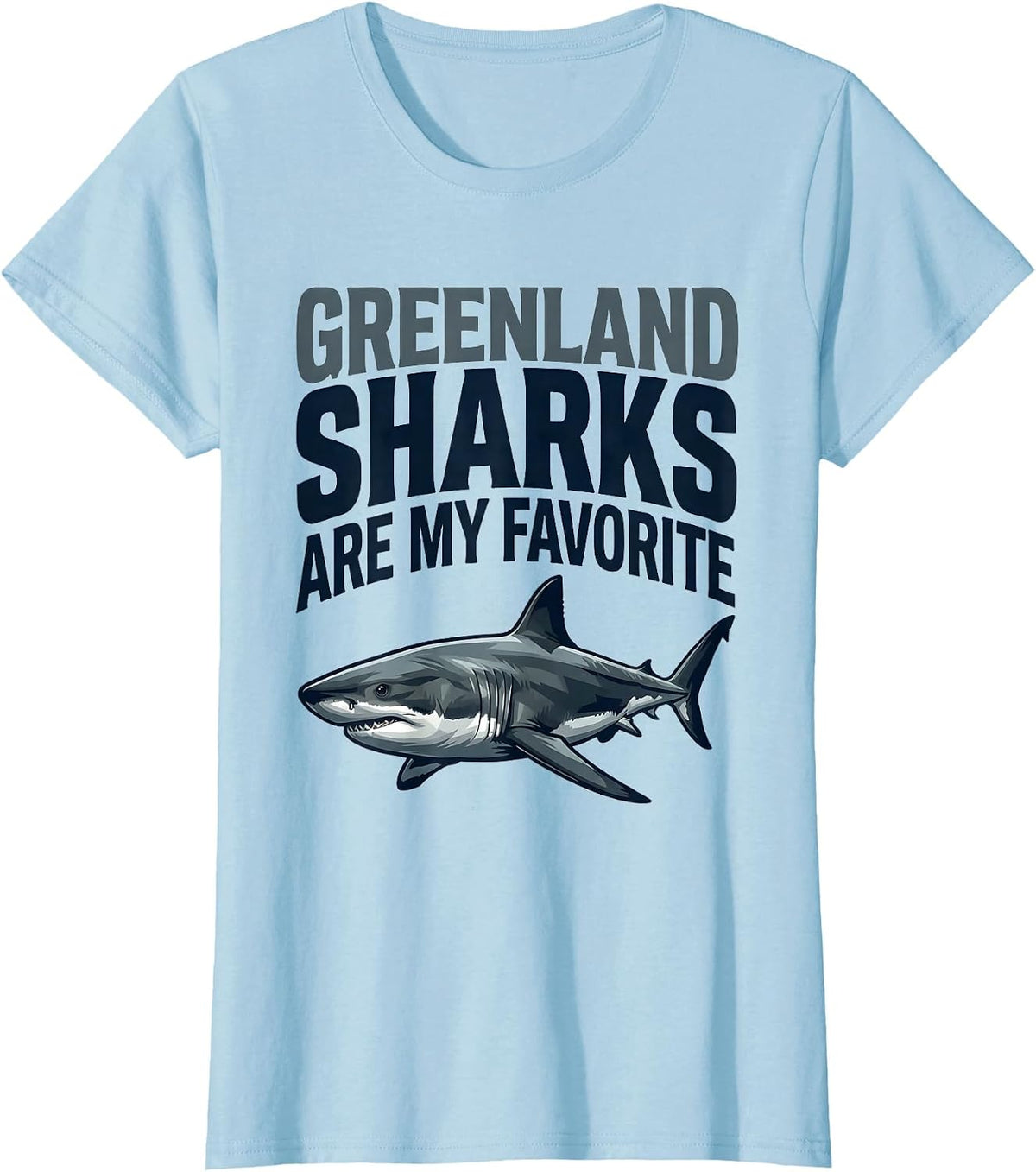Greenland Sharks Are My Favorite Funny Ocean Wildlife Sea T-Shirt - Baby Blue