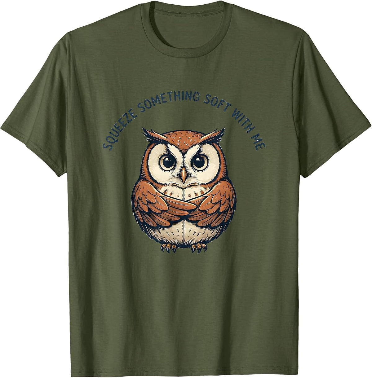 Men's Squeeze Something Soft With Me Funny Owl Cute Animal T-Shirt - Olive Green