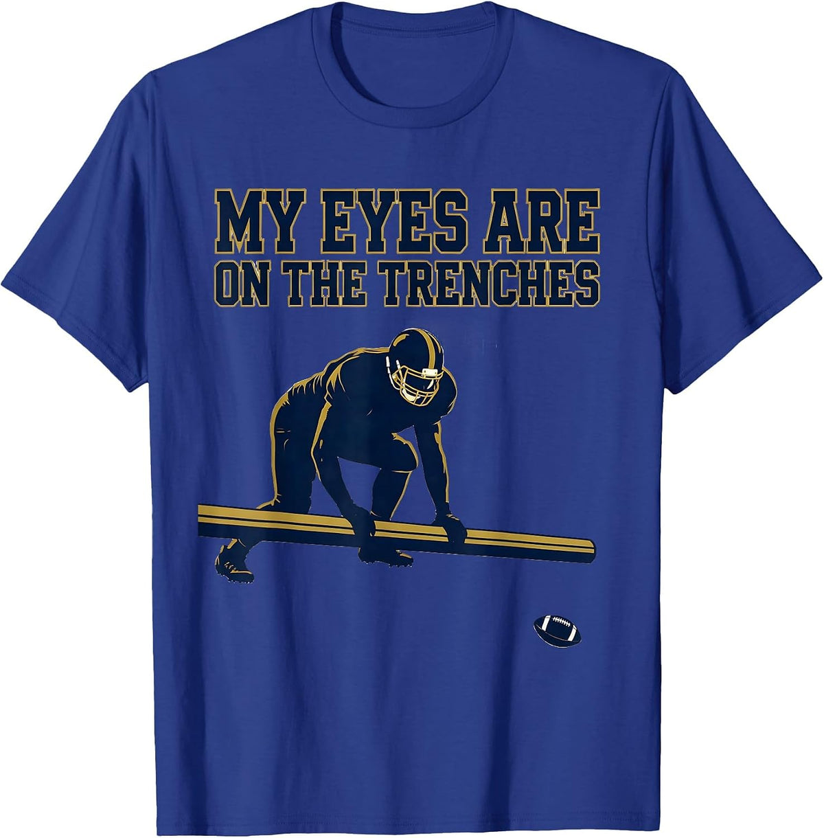 Men's My Eyes Are On The Trenches Funny Football Lineman Parent T-Shirt - Royal Blue