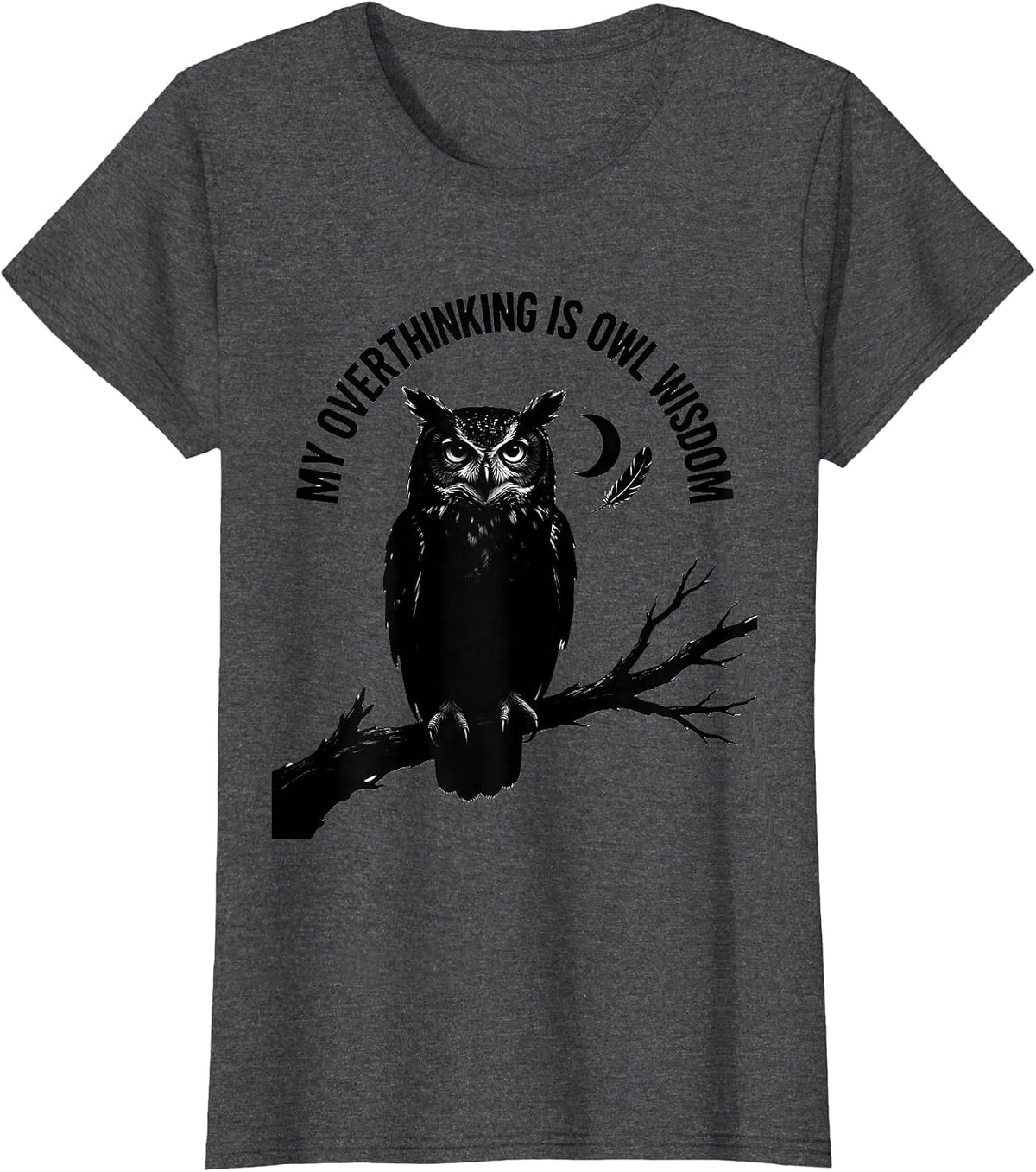 Women's My Overthinking Is Owl Wisdom Funny Owl Lover Birdwatcher T-Shirt - Dark Heather Grey