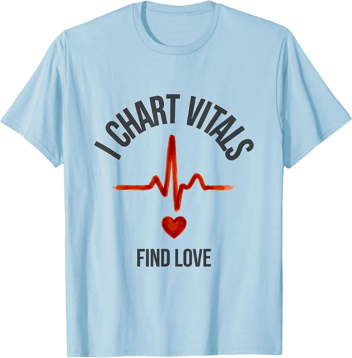 Men's I Chart Vitals, Find Love Funny Nurse Valentine RN Gift T-Shirt - Baby Blue