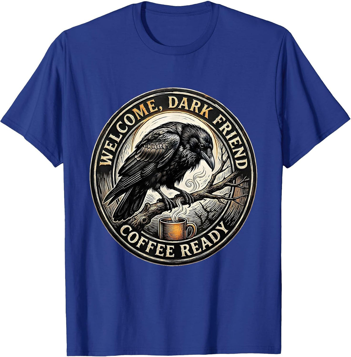 Welcome, Dark Friend, Coffee Ready Gothic Raven Coffee Humor T-Shirt - Royal Blue