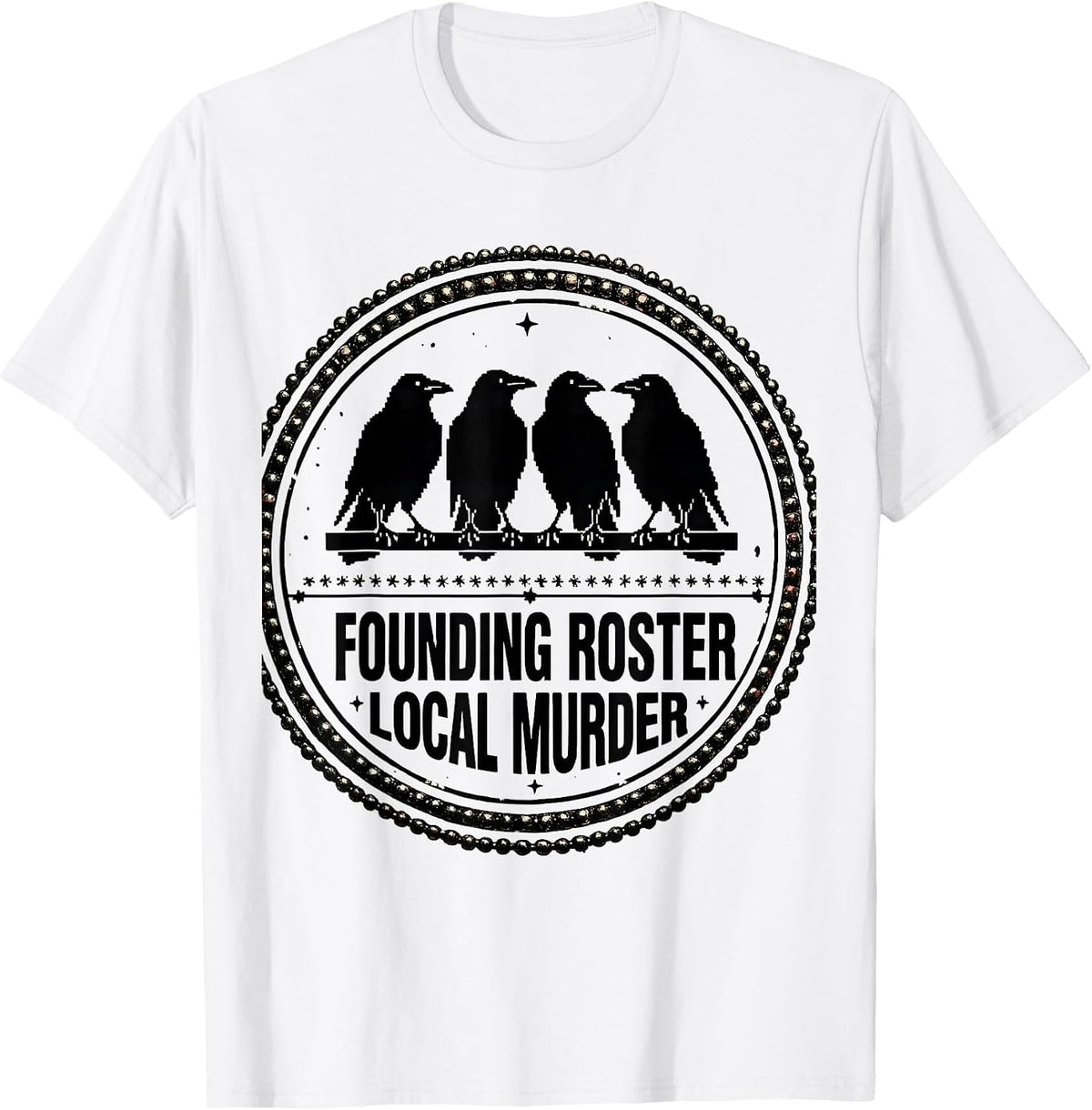 Men's Founding Roster Local Murder Crow Raven Dark Humor Bird T-Shirt - White