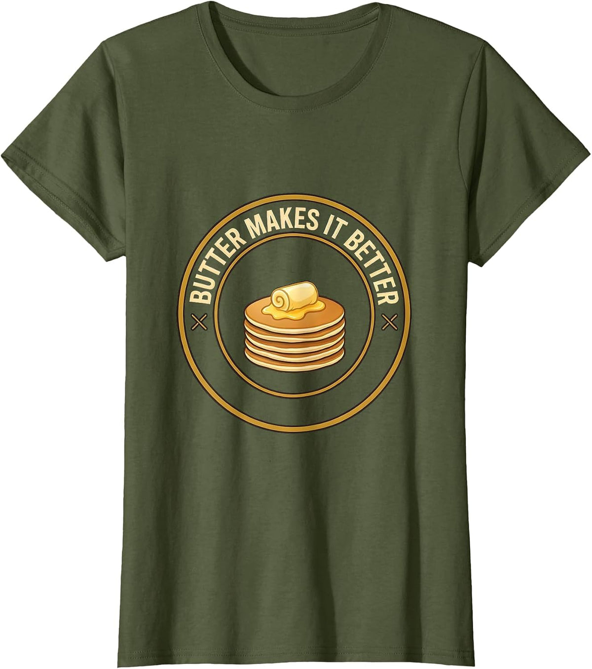 Women's Butter Makes It Better Funny Food Humor Novelty T-Shirt - Olive Green
