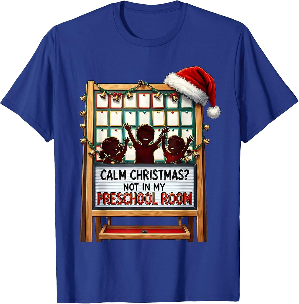 Calm Christmas? Not In My Preschool Room Funny Teacher T-Shirt - Royal Blue