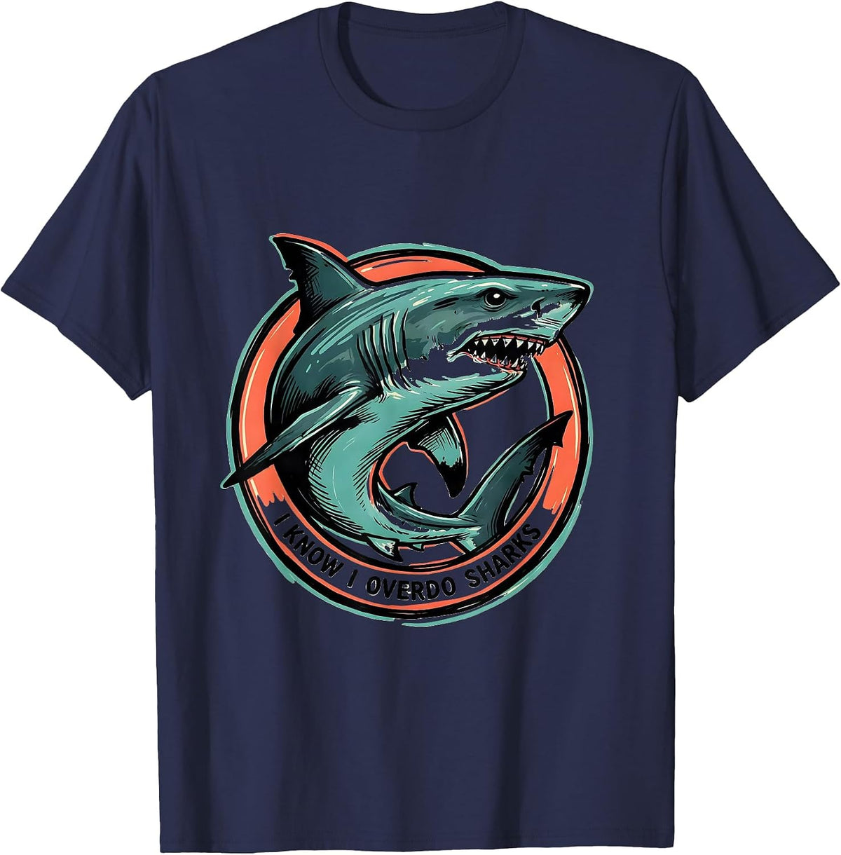 I Know I Overdo Sharks Funny Shark Lover Ocean Wildlife T-Shirt - Navy Blue