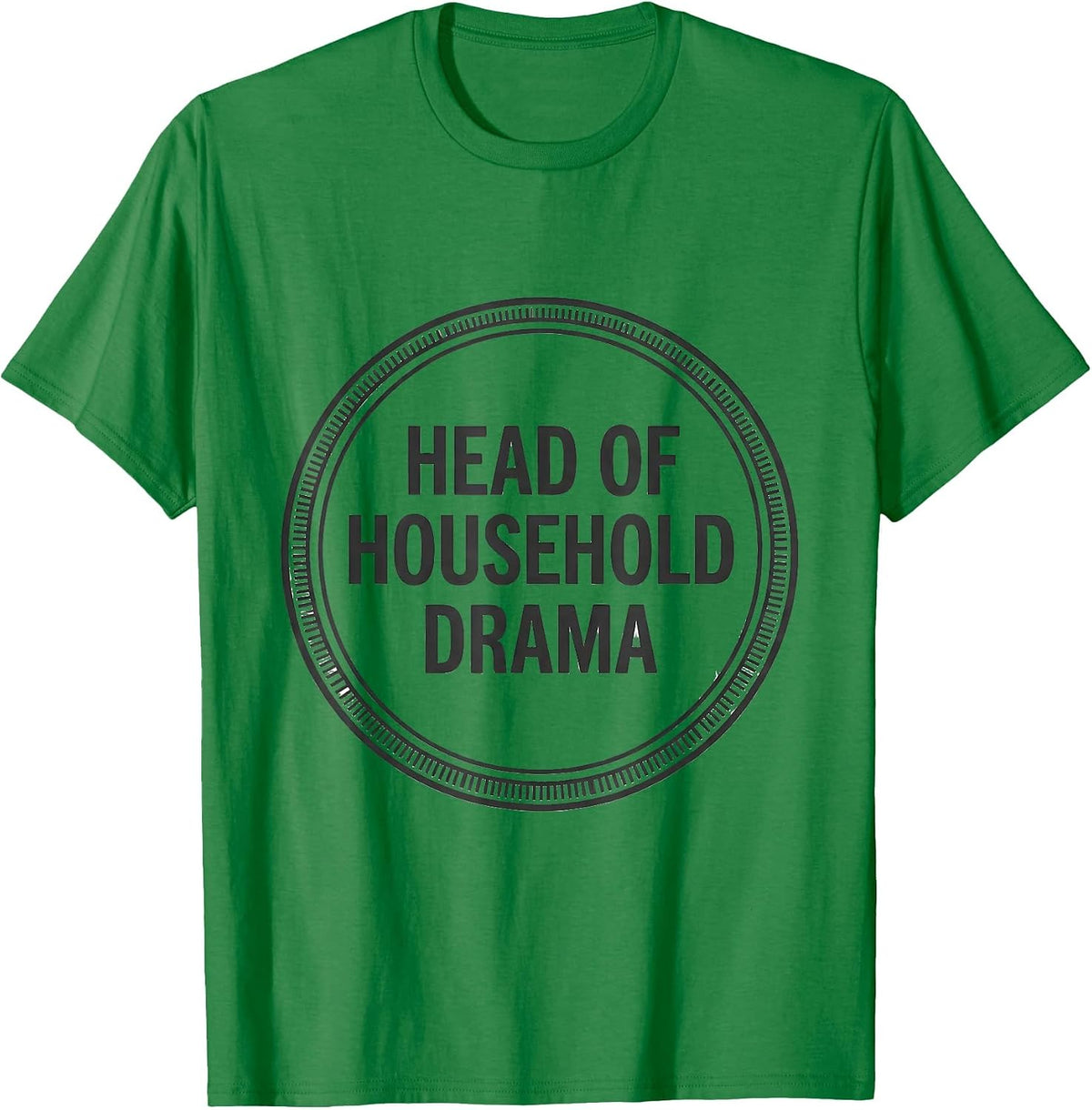 Men's Head Of Household Drama Funny Drama Queen Sassy Humor T-Shirt - Kelly Green