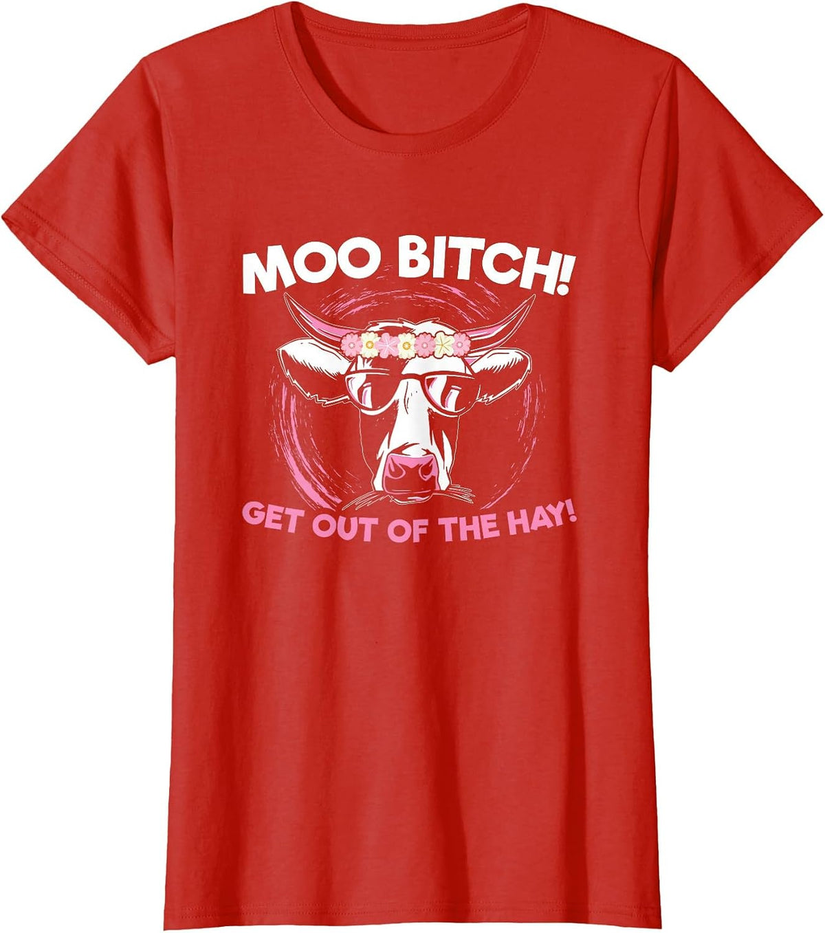 Moo Bitch Get Out The Hay for Men Women T-Shirt - Red
