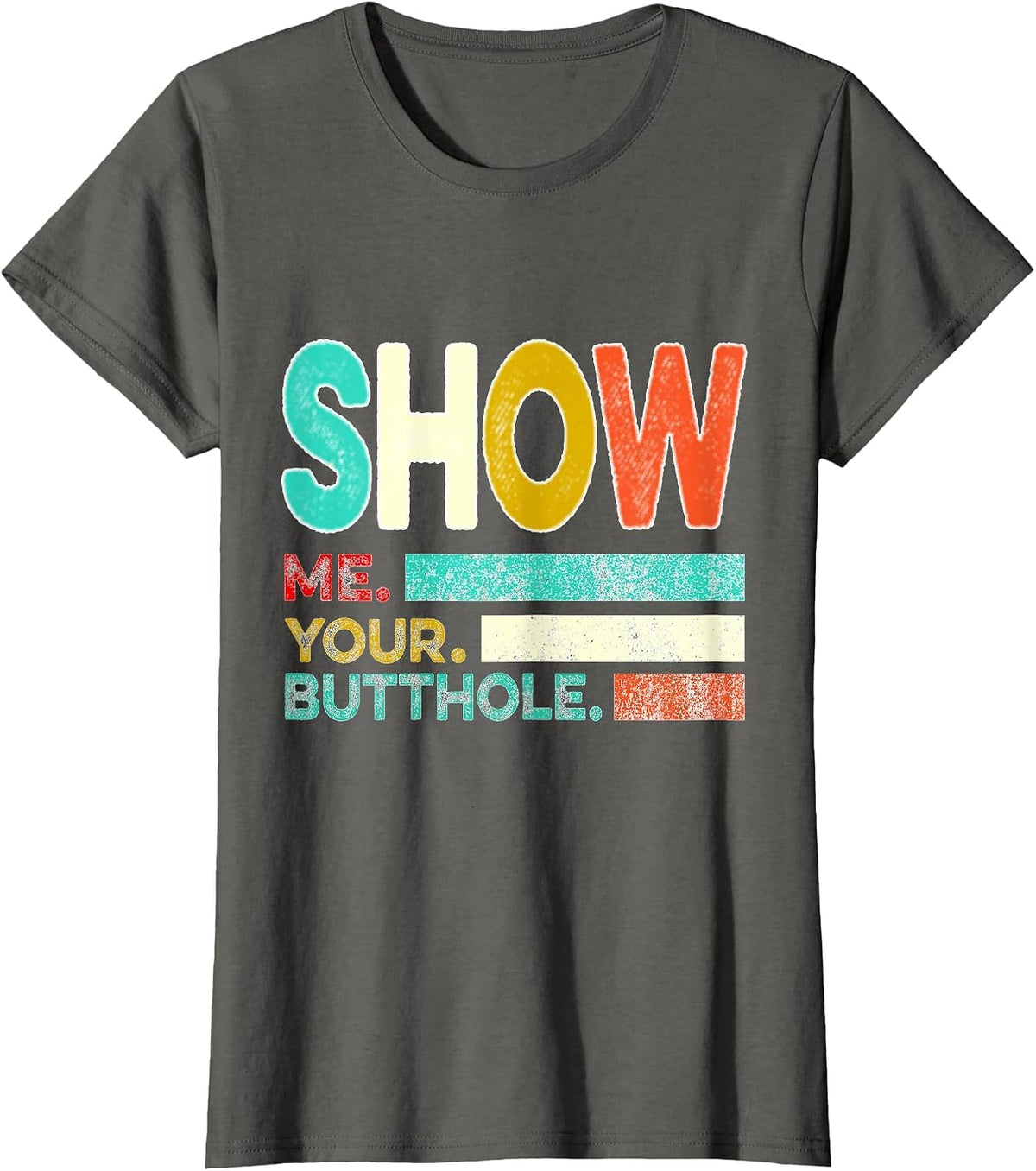 Funny Show Me Your Butthole Sacratic Funny T-Shirt - Asphalt Grey