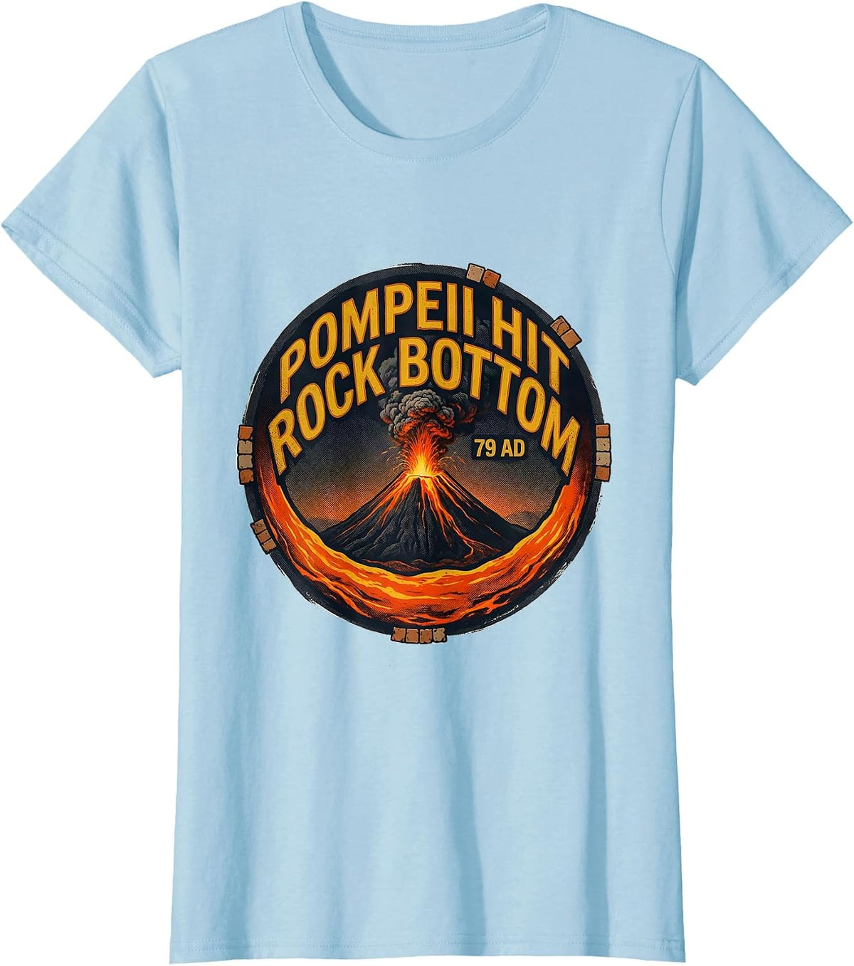 Women's Pompeii Hit Rock Bottom 79 AD Funny Volcano History Humor T-Shirt - Baby Blue