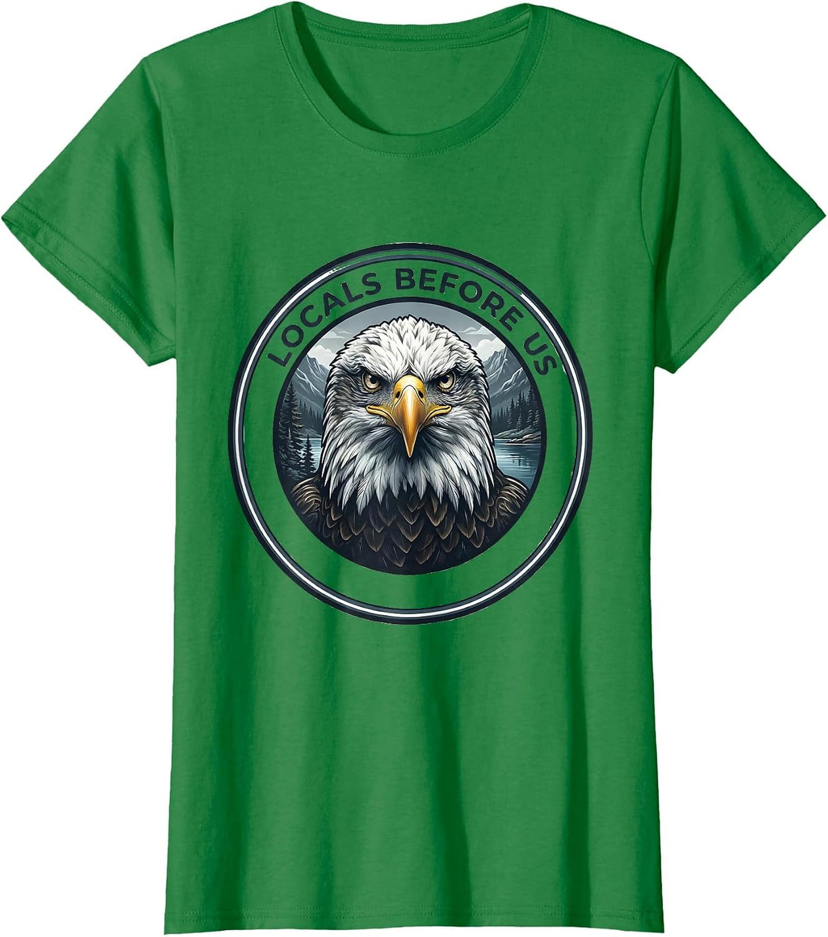 Locals Before Us Bald Eagle Forest Wildlife Animal Lover T-Shirt - Kelly Green