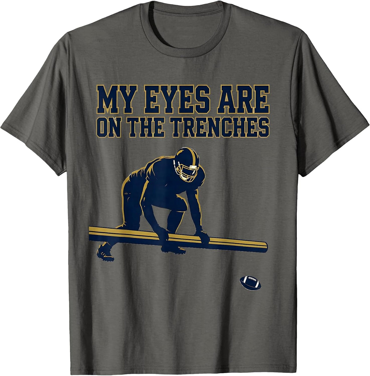 Men's My Eyes Are On The Trenches Funny Football Lineman Parent T-Shirt - Asphalt Grey