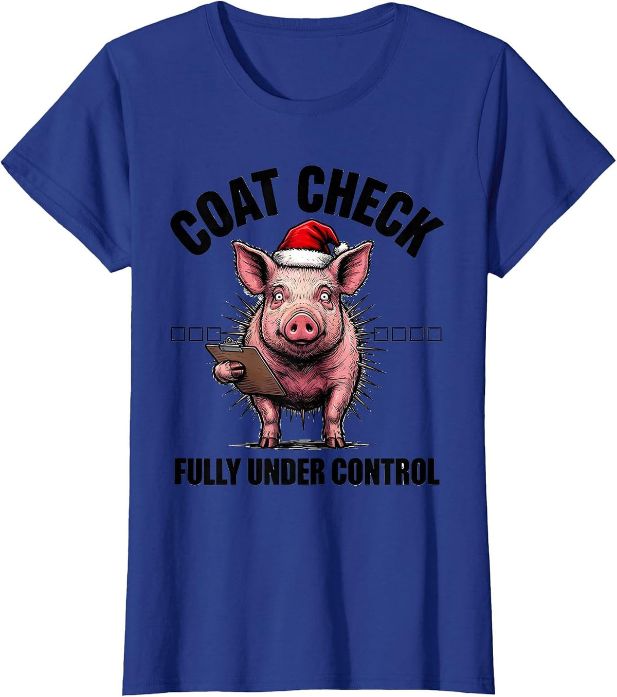 Women's Coat Check Fully Under Control Funny Christmas Pig Humor T-Shirt - Royal Blue