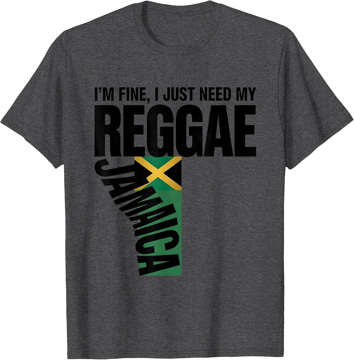 I'm Fine, I Just Need My Reggae, Jamaica T-Shirt - Dark Heather Grey