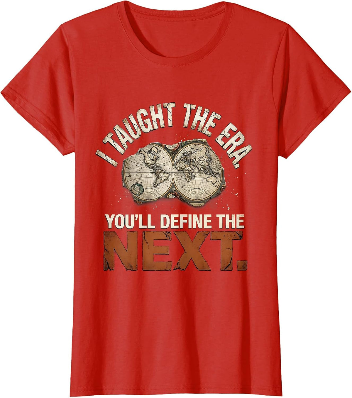I Taught The Era You'll Define The Next Funny History T-Shirt - Red
