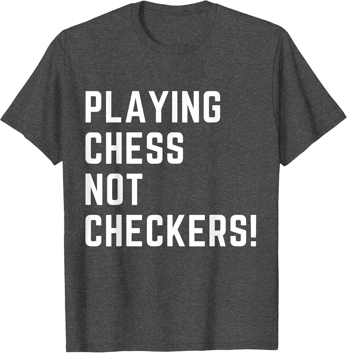 Playing Chess NOT Checkers Apparel T-Shirt - Dark Heather Grey