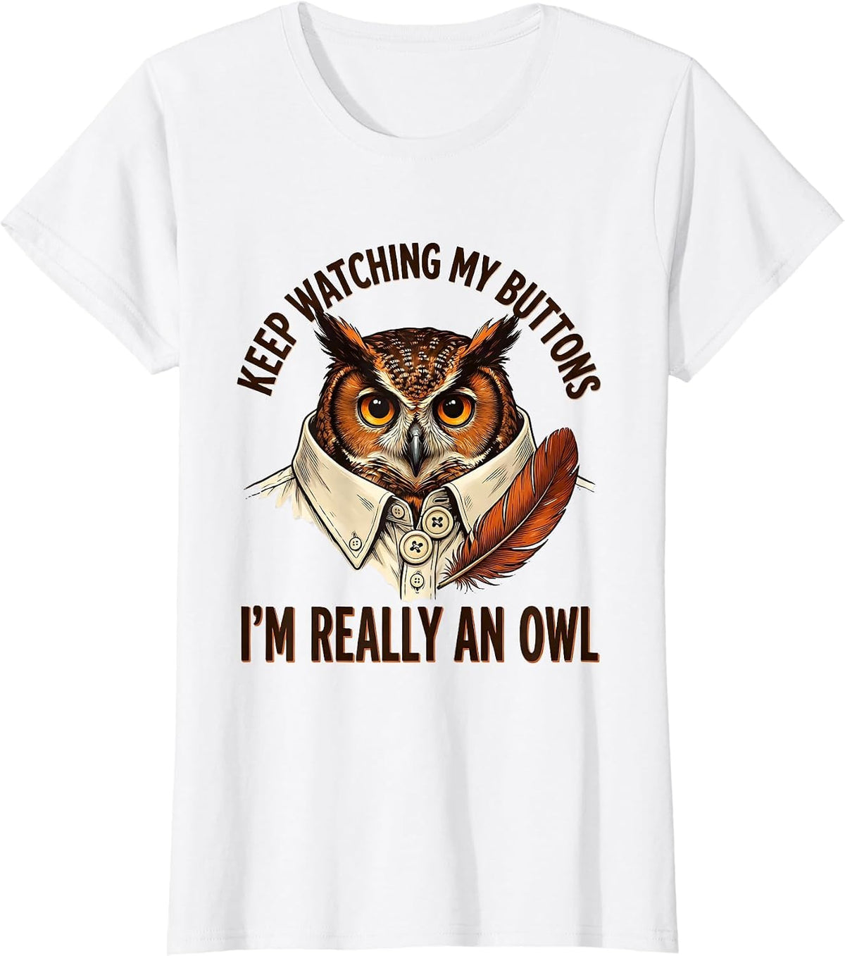 Keep Watching My Buttons, I'm Really An Owl Halloween T-Shirt - White