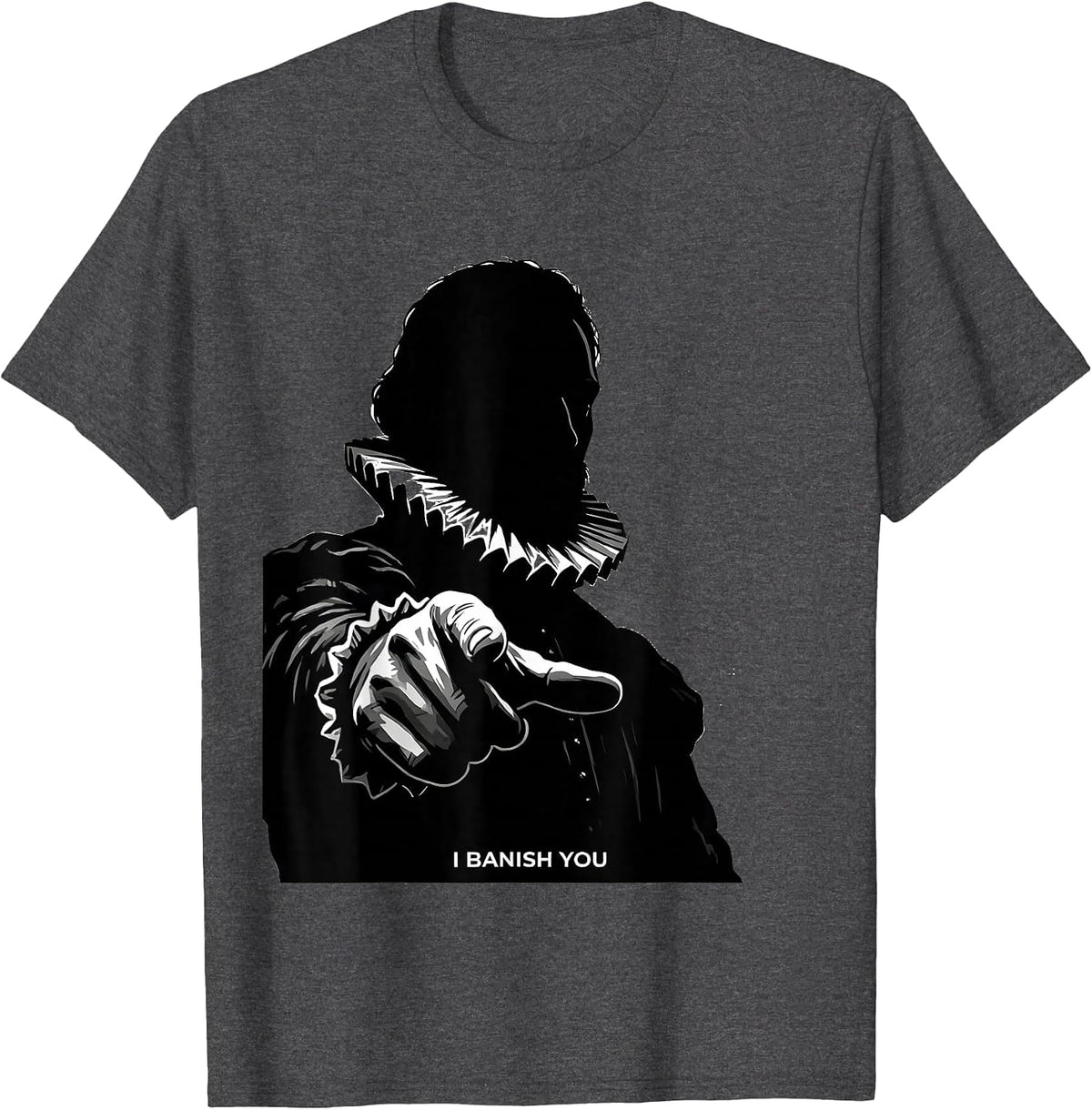 Men's I Banish You Tudor History Shakespeare Quote Literary Humor T-Shirt - Dark Heather Grey