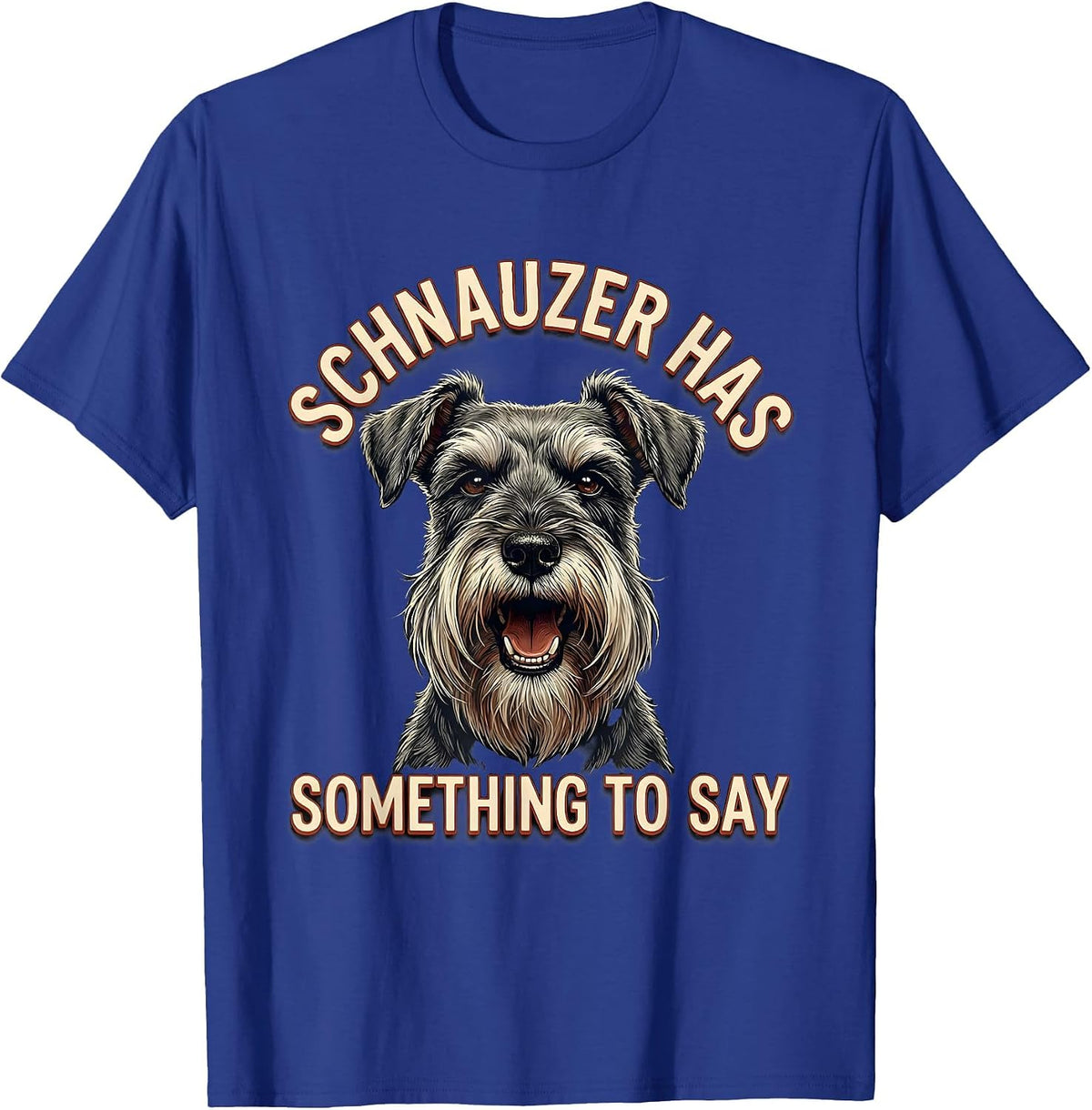 Men's Schnauzer Has Something To Say Funny Miniature Schnauzer T-Shirt - Royal Blue