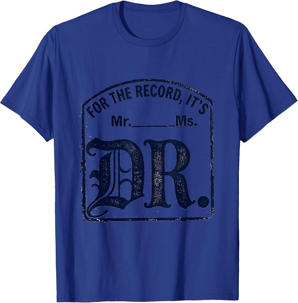 For The Record, It's Dr. Rubber Stamp PhD Graduation Gift T-Shirt - Royal Blue