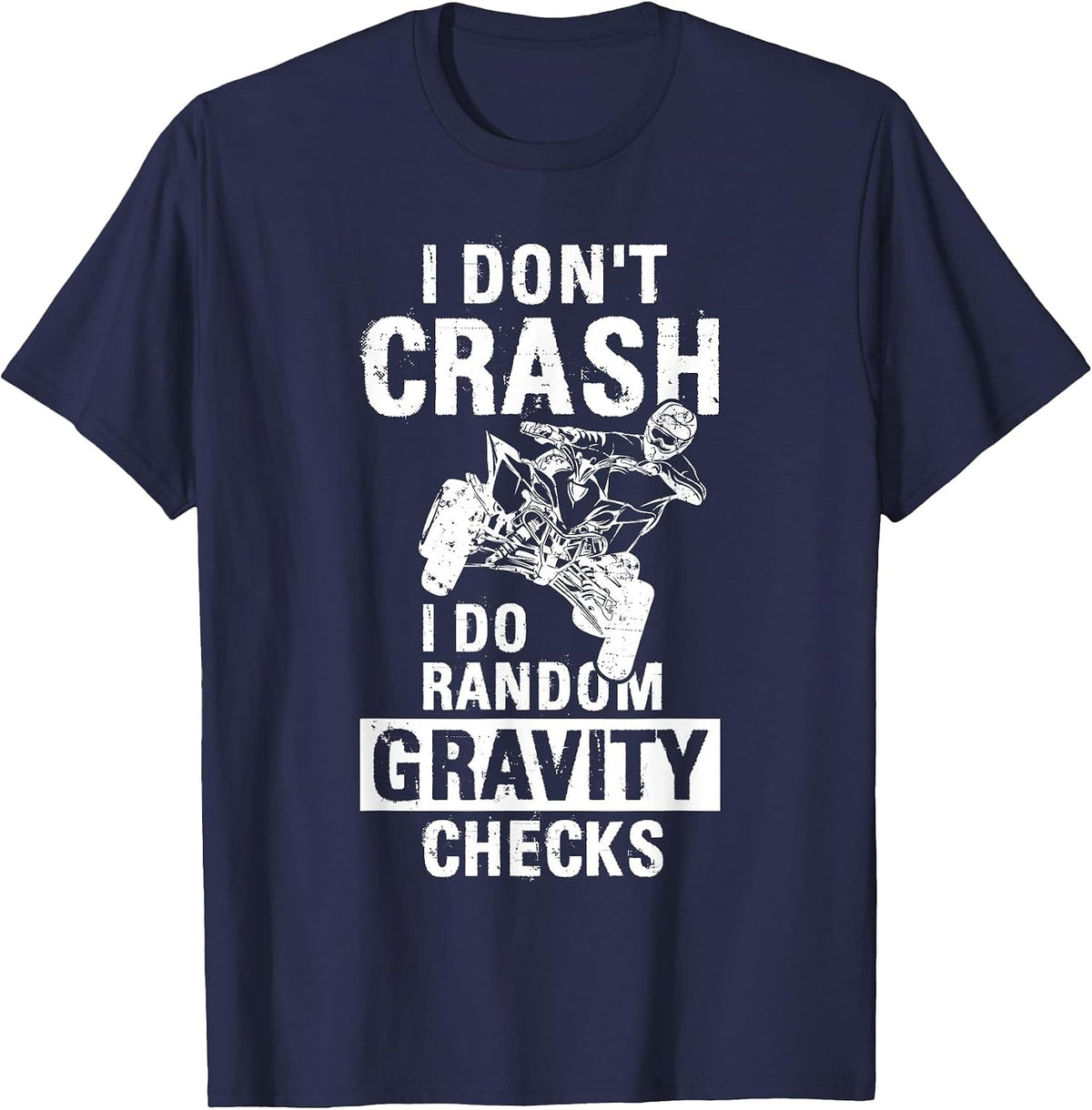 Quad ATV I Dont Crash I Do Random Gravity Checks Motorsport T-Shirt - Navy Blue