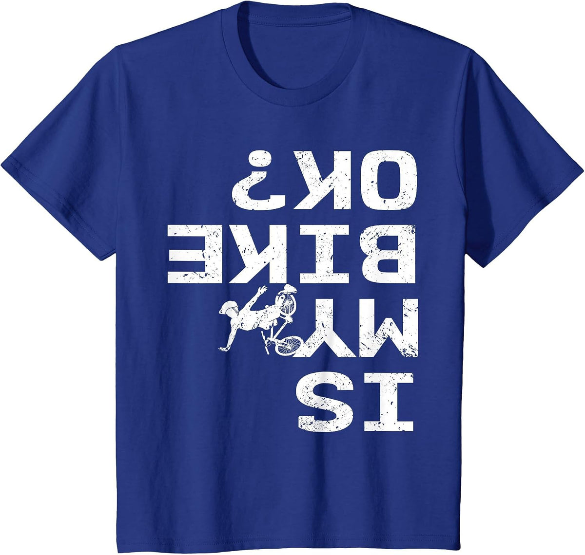 is My Bike Ok Funny Sarcastic BMX Biker Cycling Cyclist T-Shirt - Royal Blue