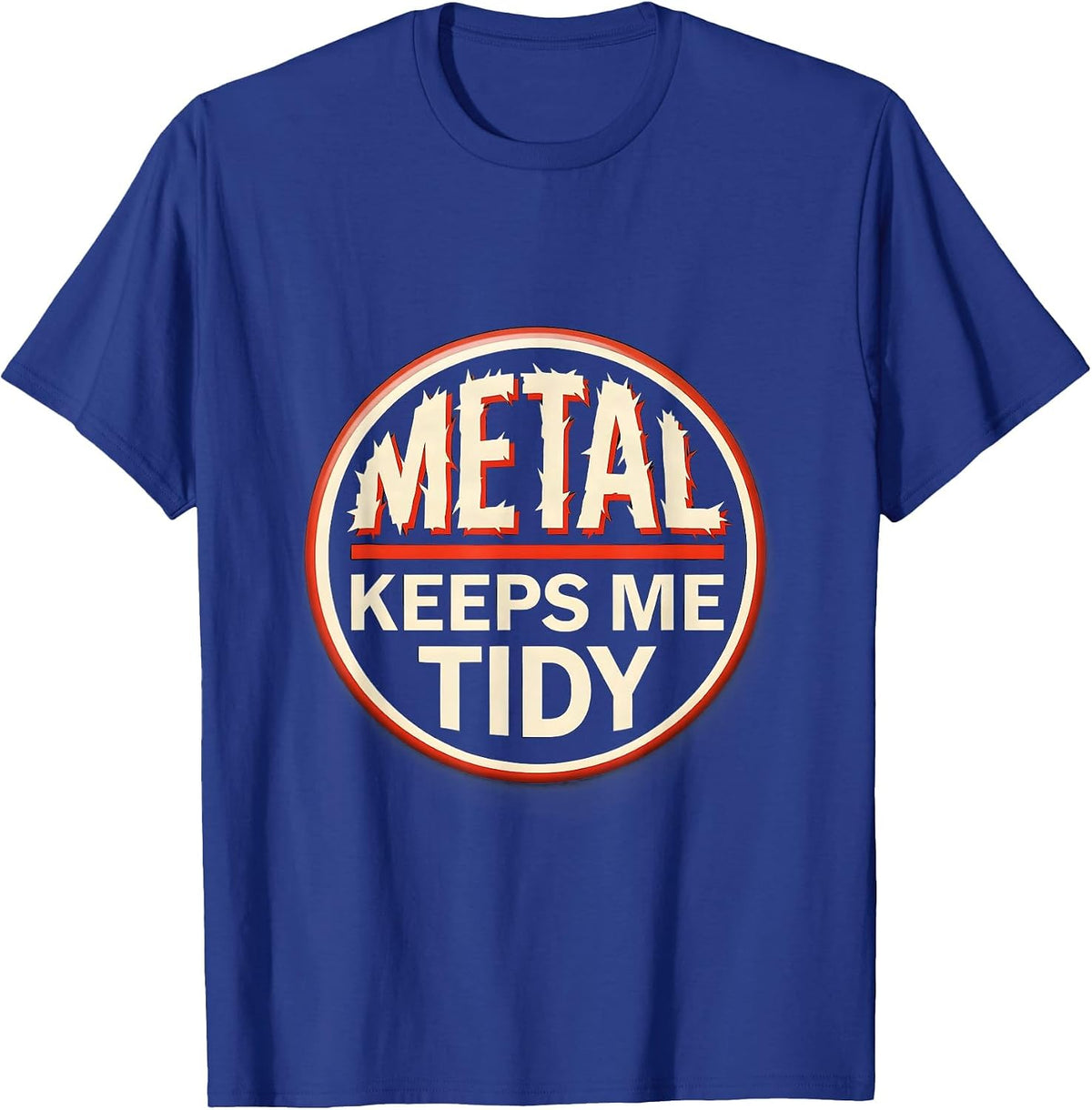Men's Metal Keeps Me Tidy Funny Heavy Metal Fan Rock On Humor T-Shirt - Royal Blue