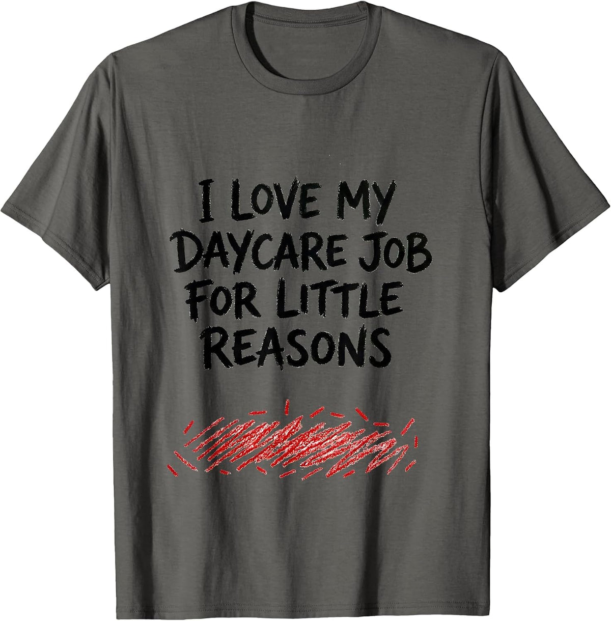 I Love My Daycare Job For Little Reasons Daycare Teacher T-Shirt - Asphalt Grey