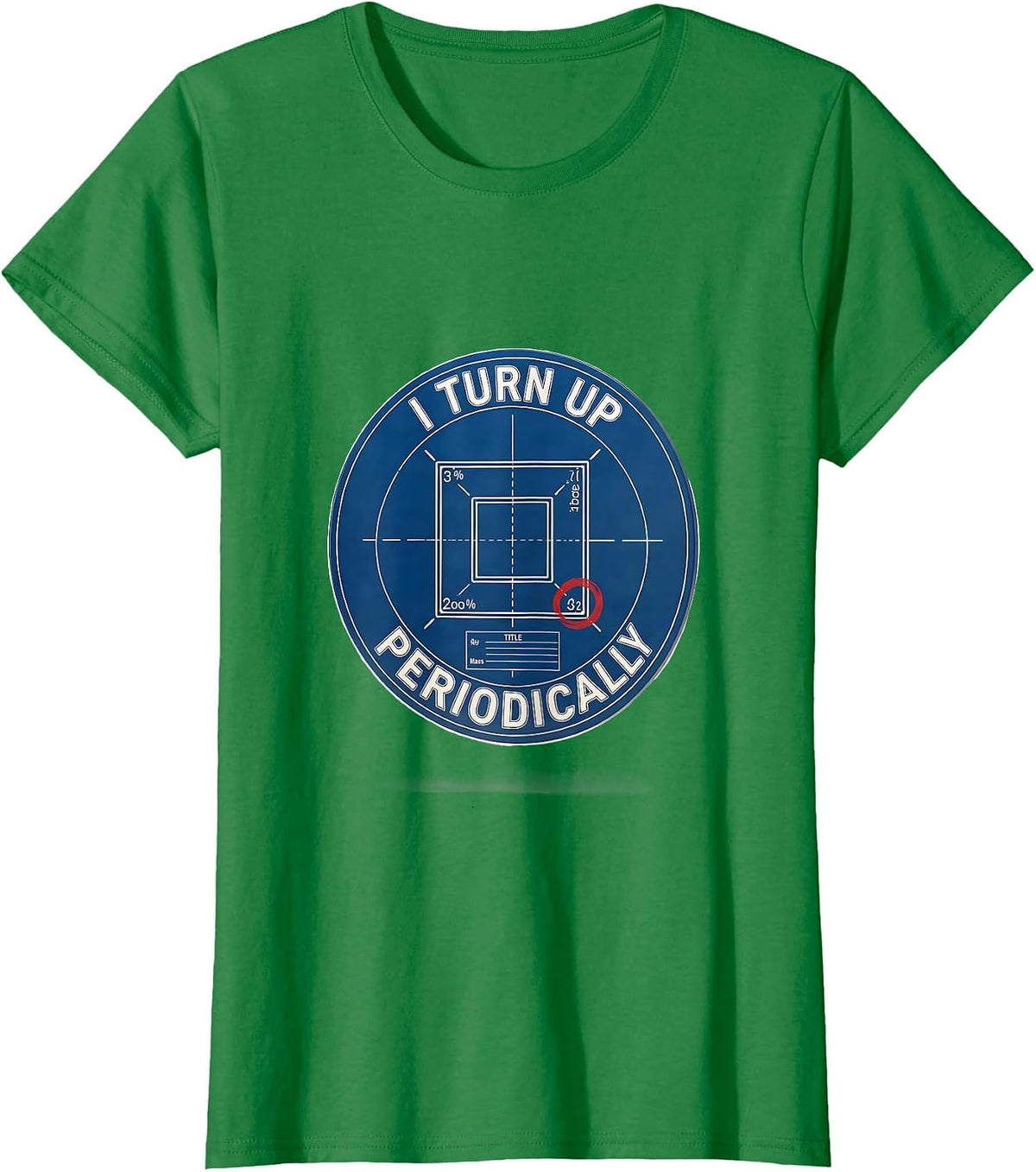 Women's I Turn Up Periodically Funny Chemistry Science Nerd Humor T-Shirt - Kelly Green