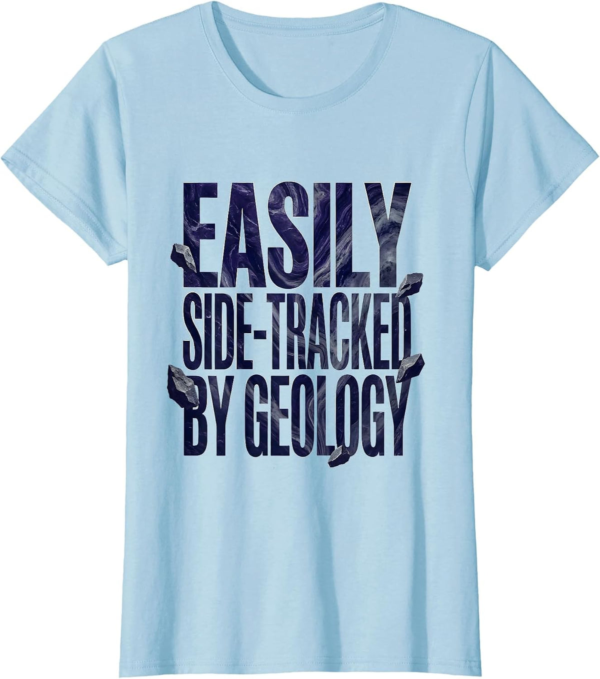 Easily Side-tracked By Geology Funny Rock Collector Humor T-Shirt - Baby Blue