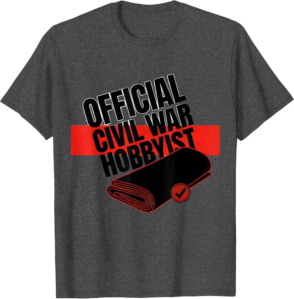 Men's Official Civil War Hobbyist Funny History Buff Reenactor T-Shirt - Dark Heather Grey