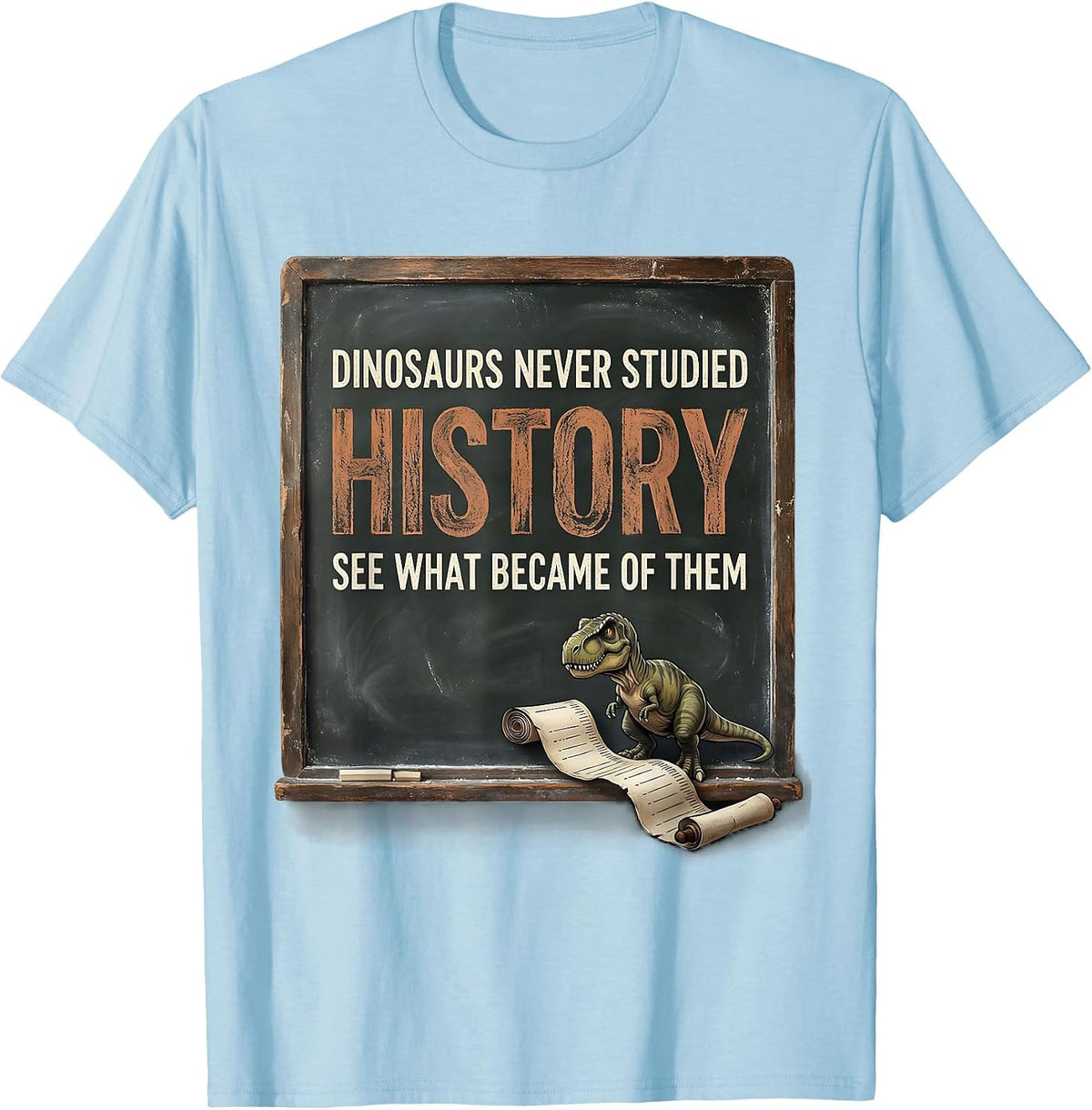 Men's Dinosaurs Never Studied History — See What Became Of Them T-Shirt - Baby Blue
