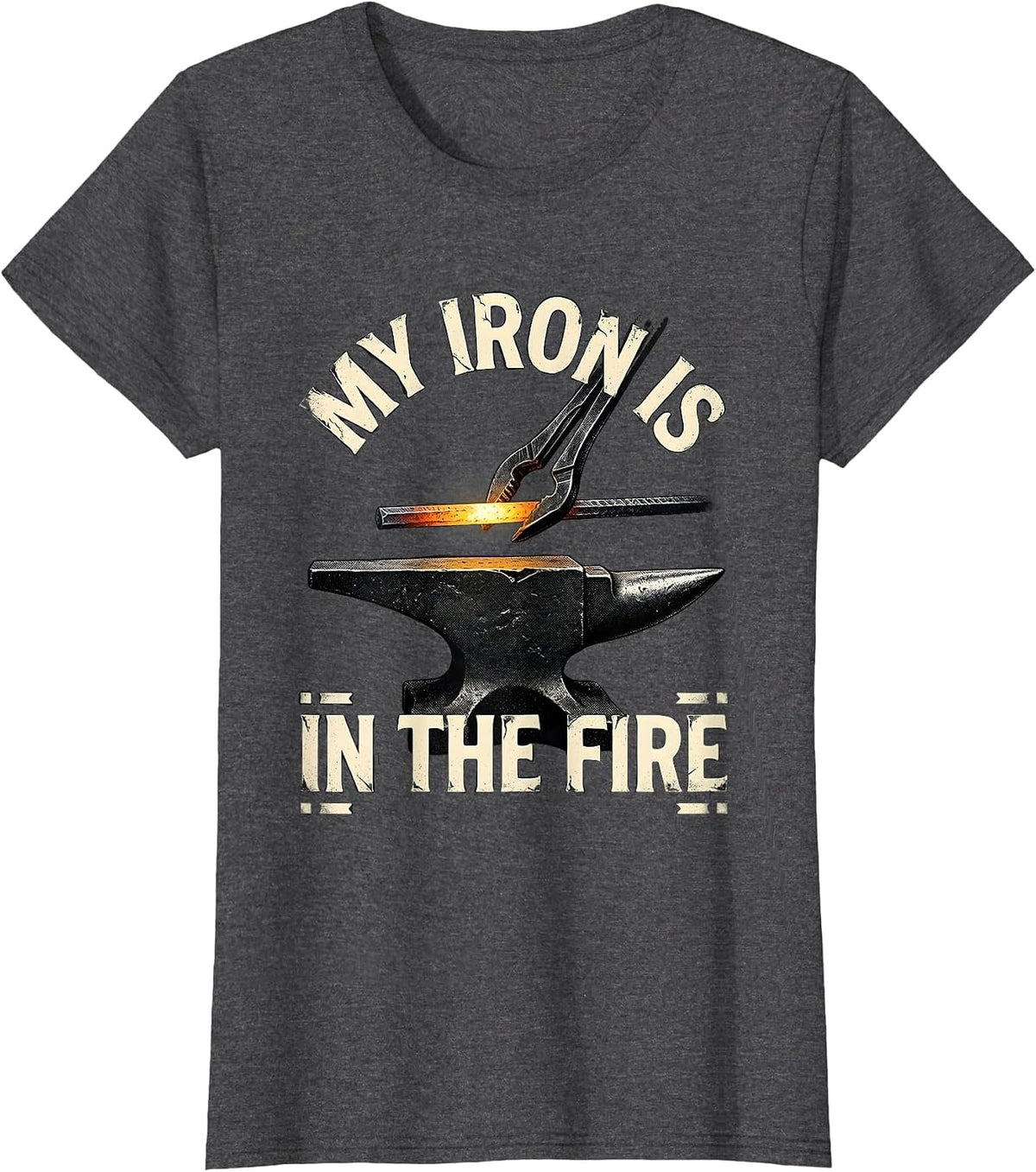 Women's My Iron Is In The Fire Distressed Blacksmith Metalworker T-Shirt - Dark Heather Grey
