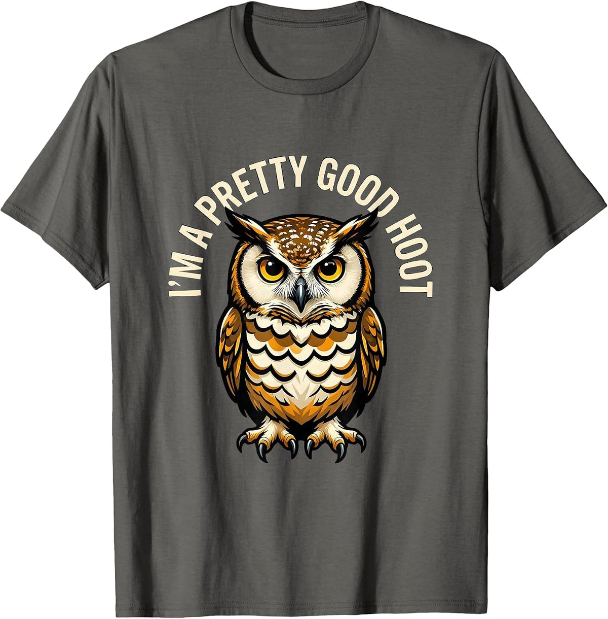 I'm A Pretty Good Hoot Funny Owl Lover Birdwatcher Humor T-Shirt - Asphalt Grey