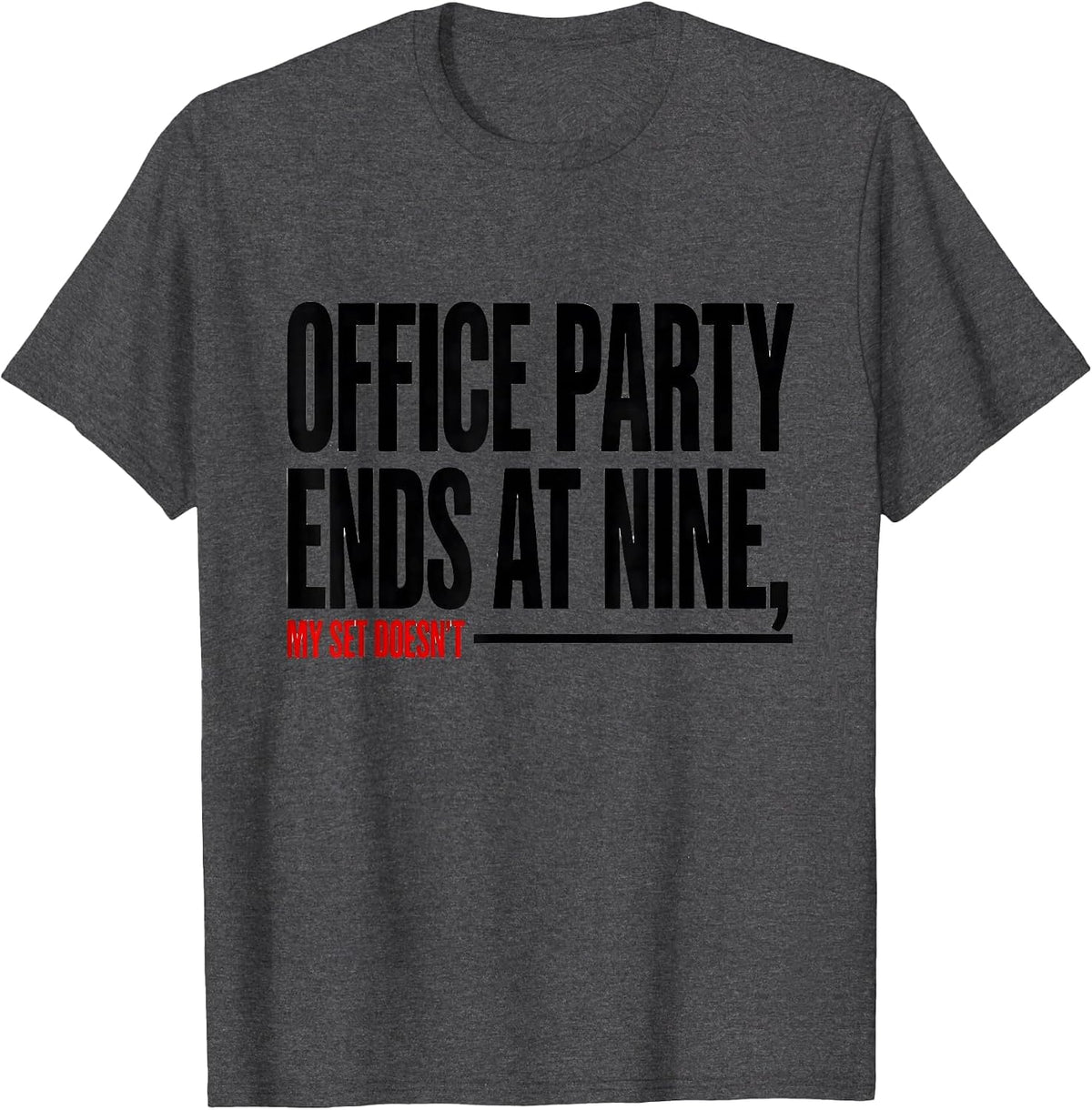 Office Party Ends At Nine My Set Doesn't Funny Gym T-Shirt - Dark Heather Grey