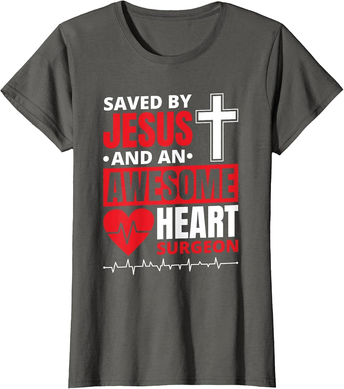 Saved by Jesus and an Awesome Heart Surgeon T-Shirt - Asphalt Grey