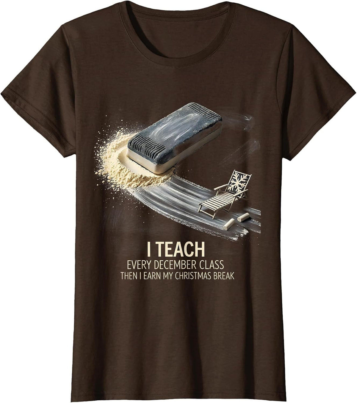 Women's I Teach Every December Class, Then I Earn My Christmas Break T-Shirt - Brown