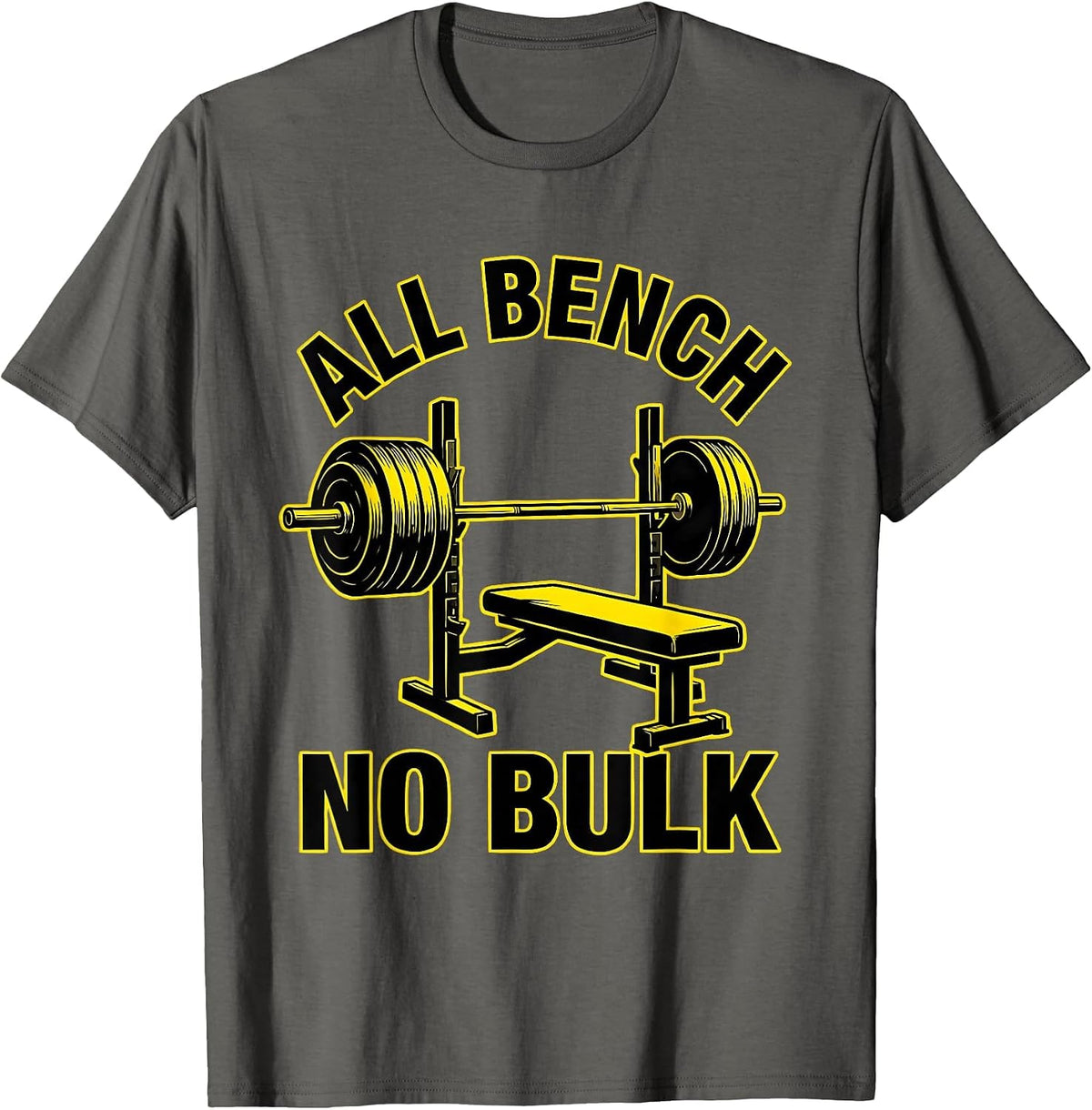 Men's All Bench, No Bulk Funny Gym Workout Deadpan Humor T-Shirt - Asphalt Grey