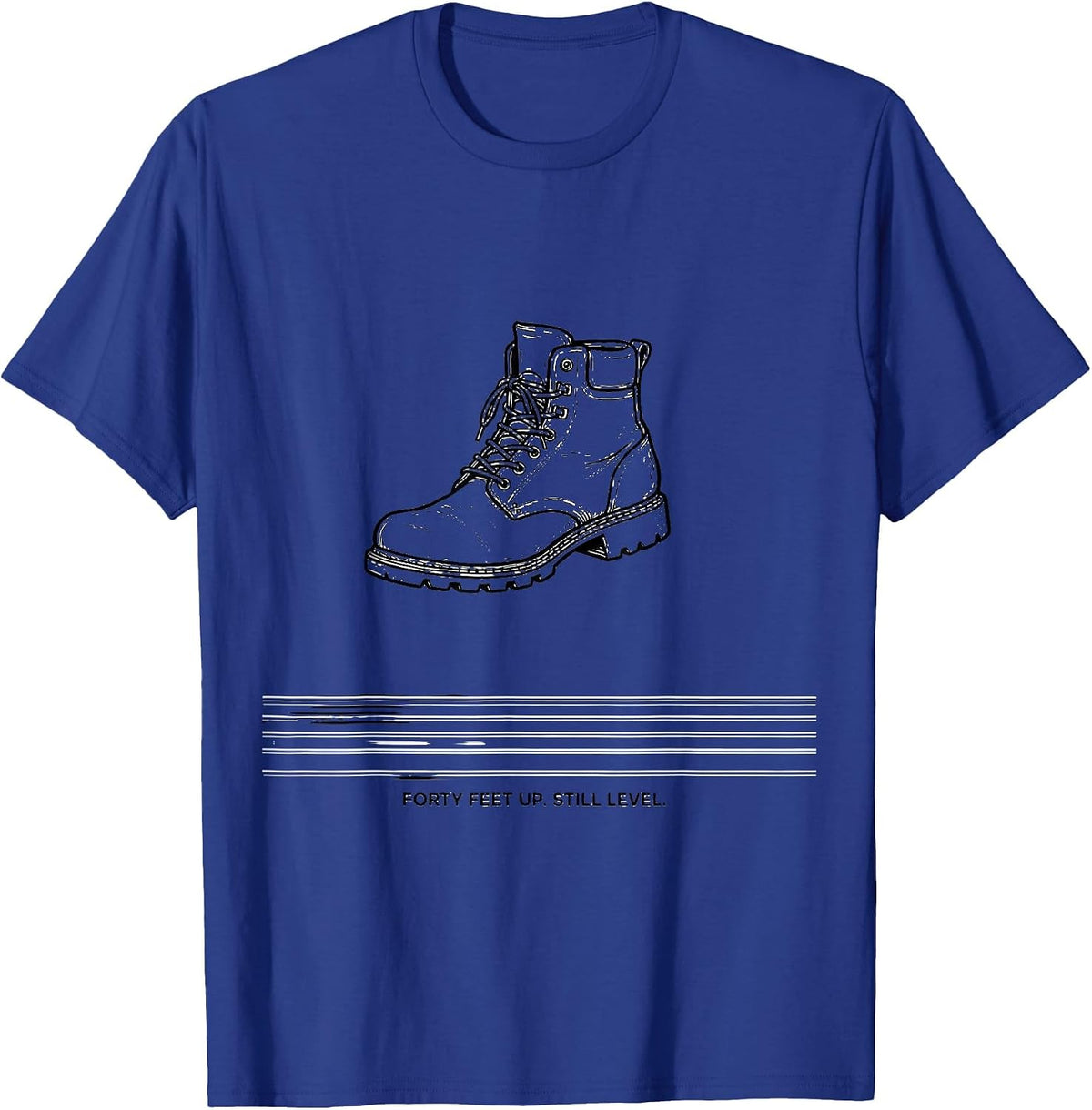Men's Forty Feet Up Still Level Funny Electrician Lineman Gift T-Shirt - Royal Blue